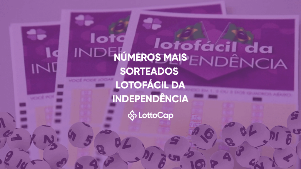 Os Números que mais saem na Lotofácil da Independência 2024