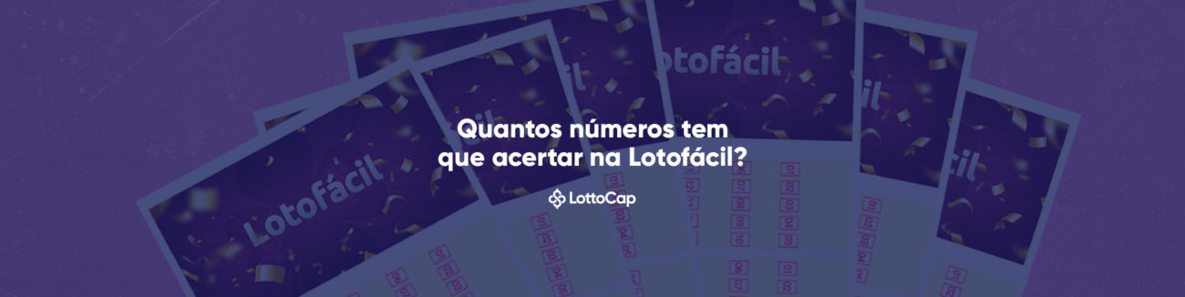 Quantos números tem que acertar na Lotofácil para ganhar?